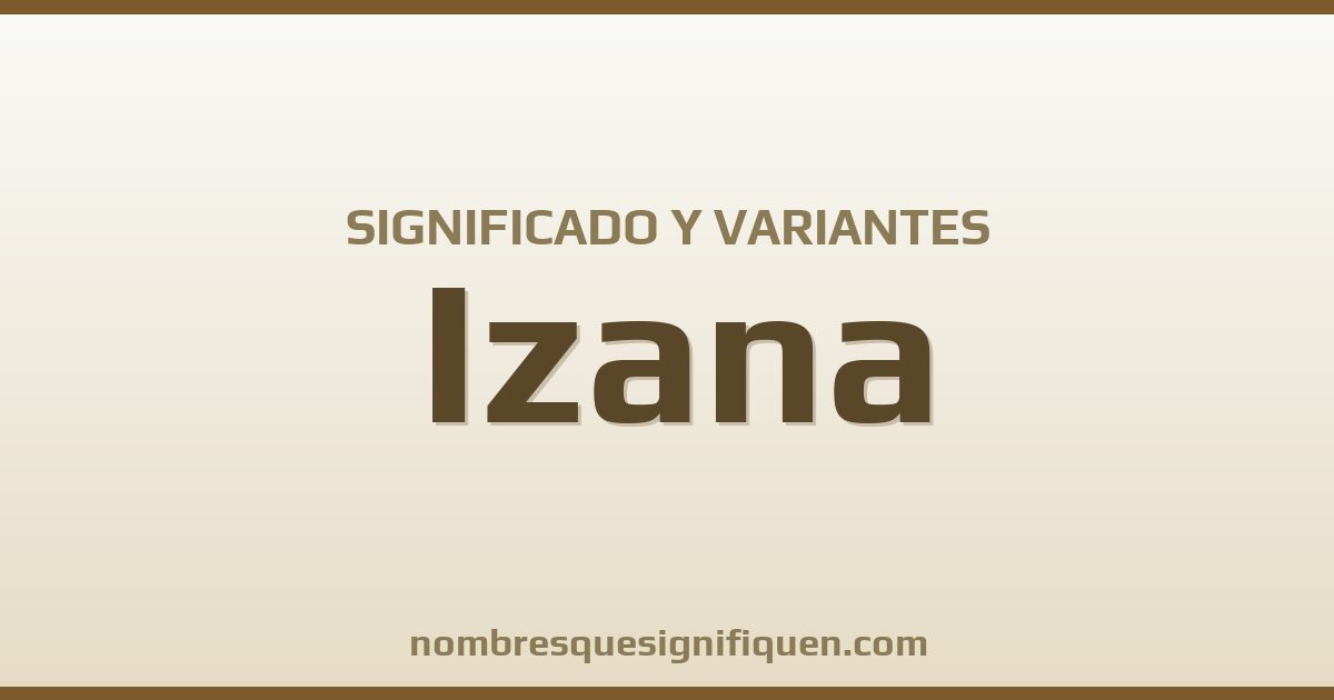 Significado del nombre Izana y variantes