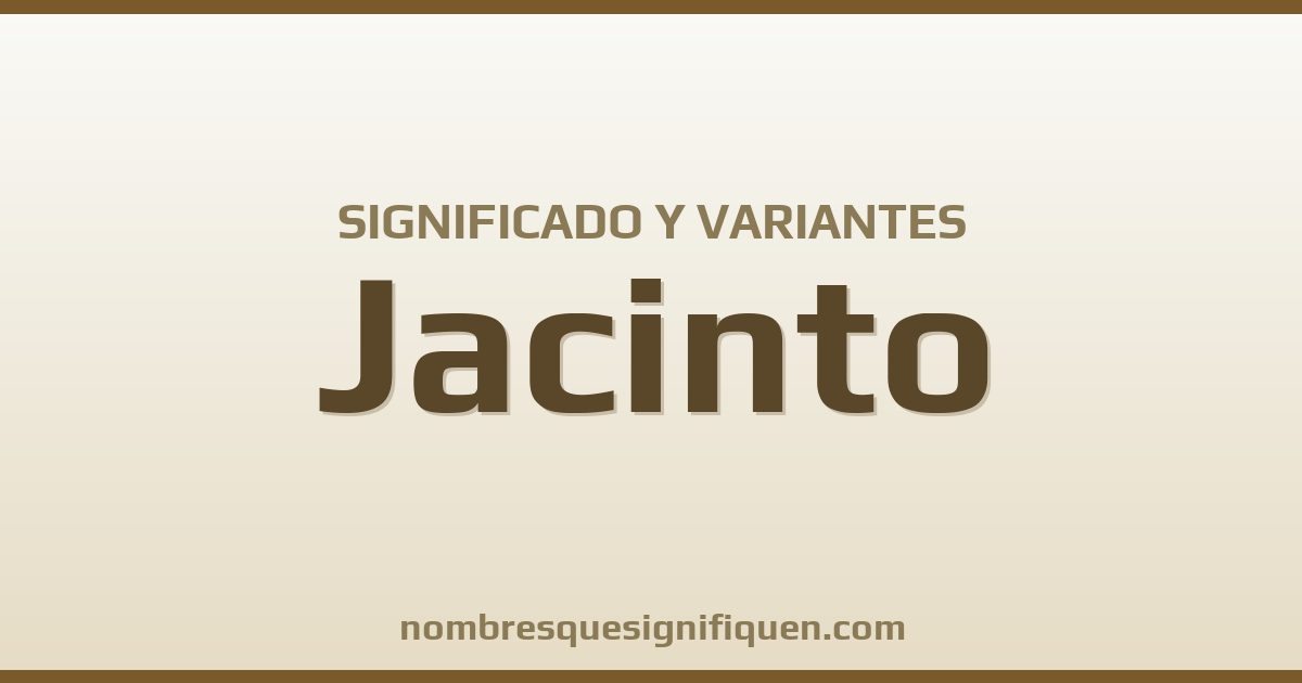 Significado del nombre Jacinto y variantes