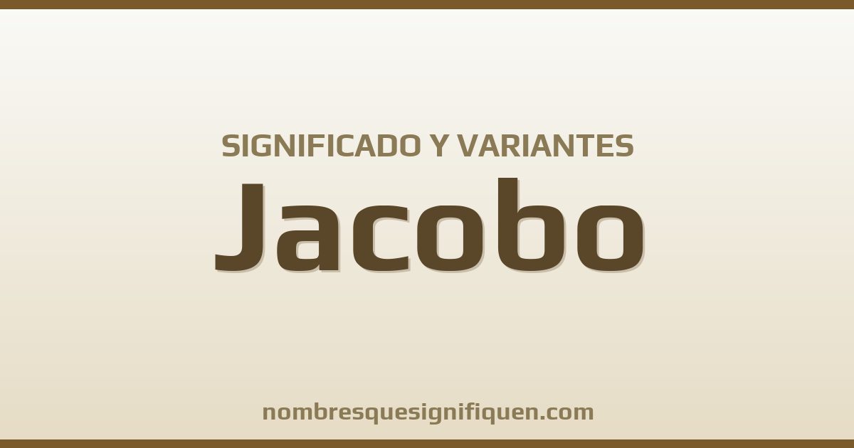 Significado del nombre Jacobo y variantes