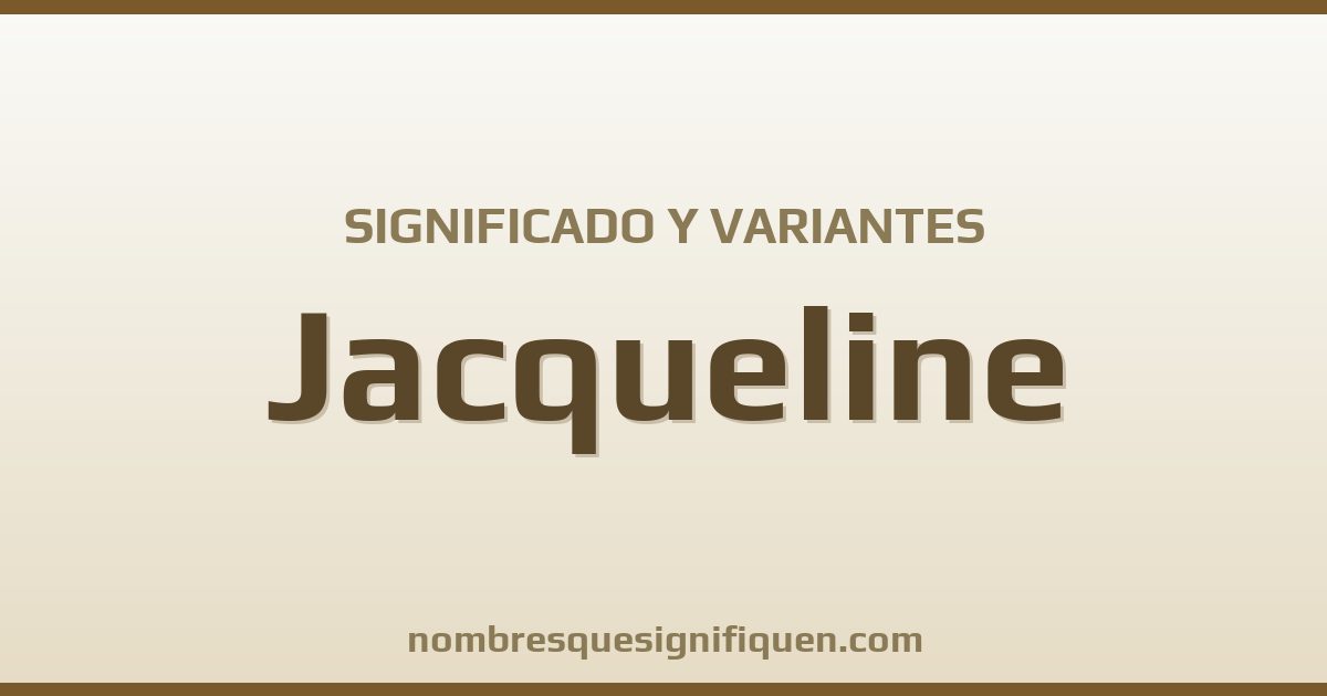 Significado del nombre Jacqueline y variantes
