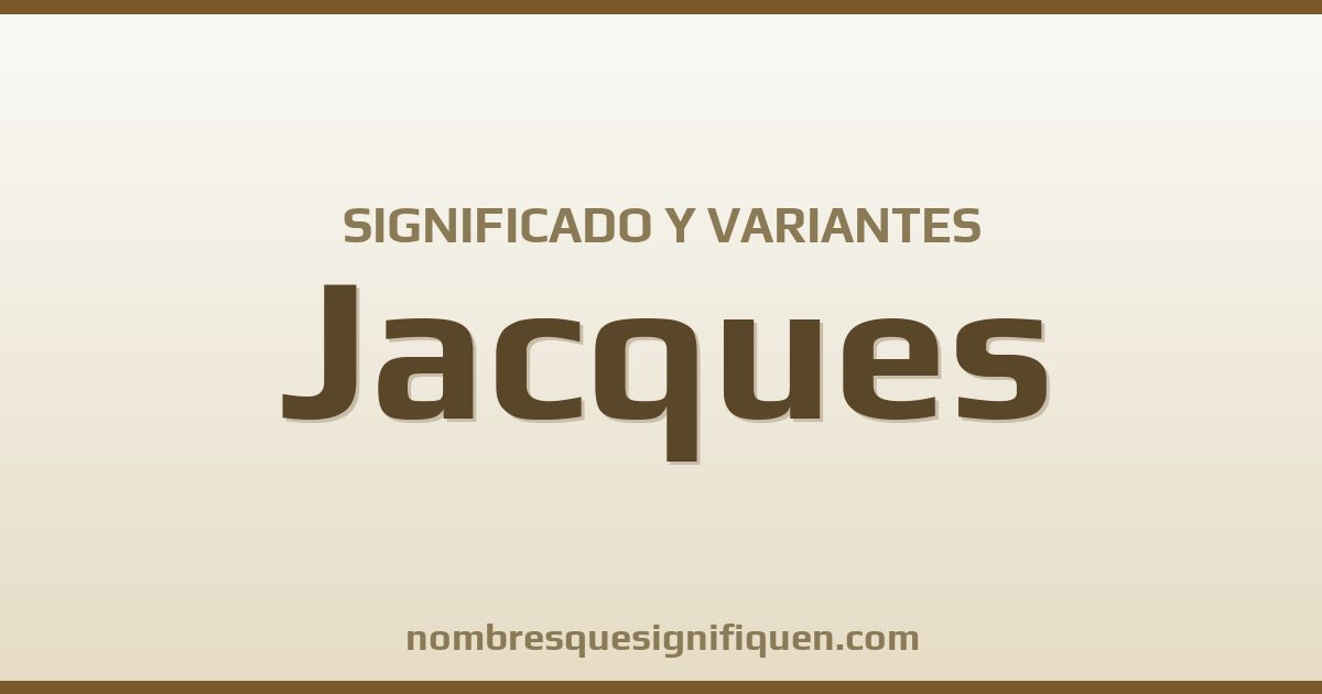 Significado del nombre Jacques y variantes