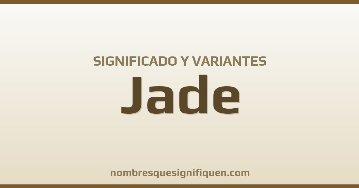 Significado del nombre Jade y variantes