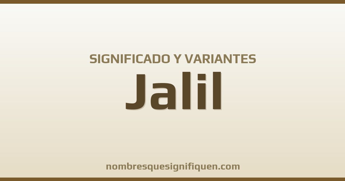 Significado del nombre Jalil y variantes