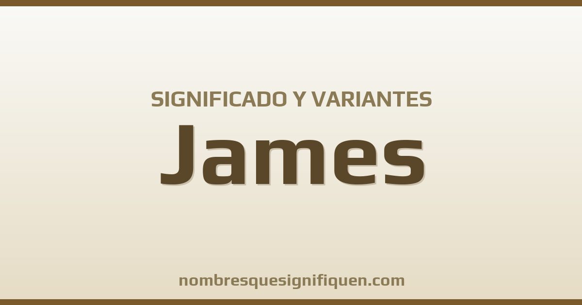 Significado del nombre James y variantes