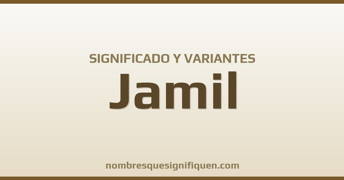 Significado del nombre Jamil y variantes
