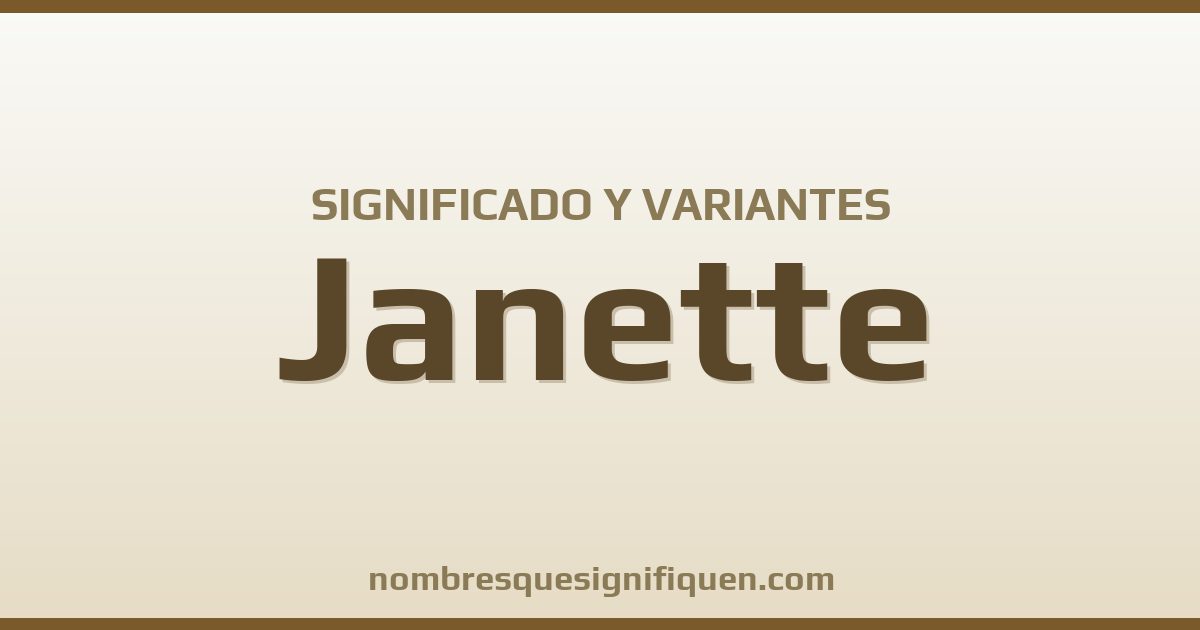 Significado del nombre Janette y variantes