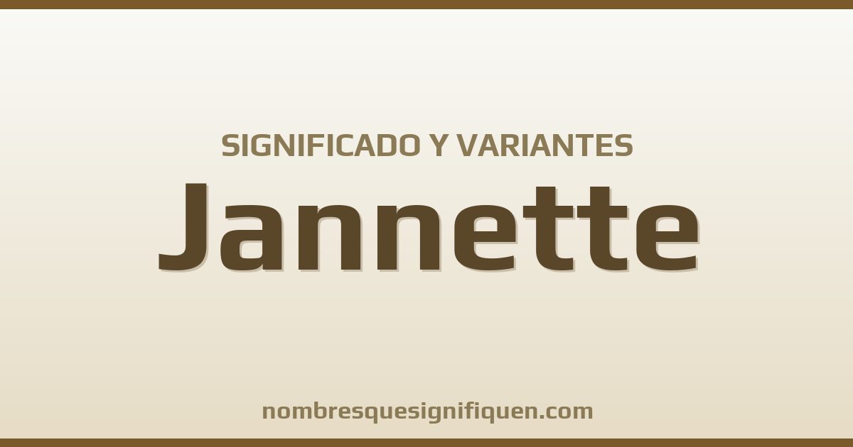 Significado del nombre Jannette y variantes