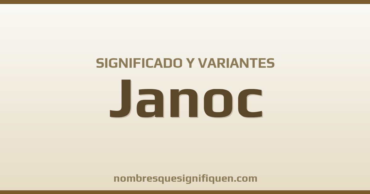 Significado del nombre Janoc y variantes