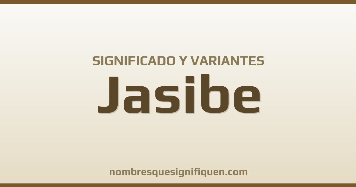 Significado del nombre Jasibe y variantes