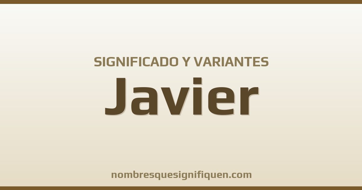 Significado del nombre Javier y variantes
