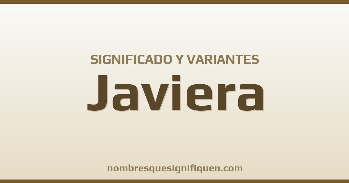 Significado del nombre Javiera y variantes