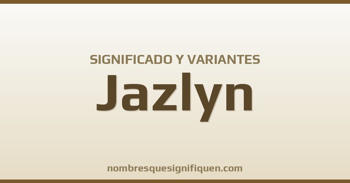 Significado del nombre Jazlyn y variantes