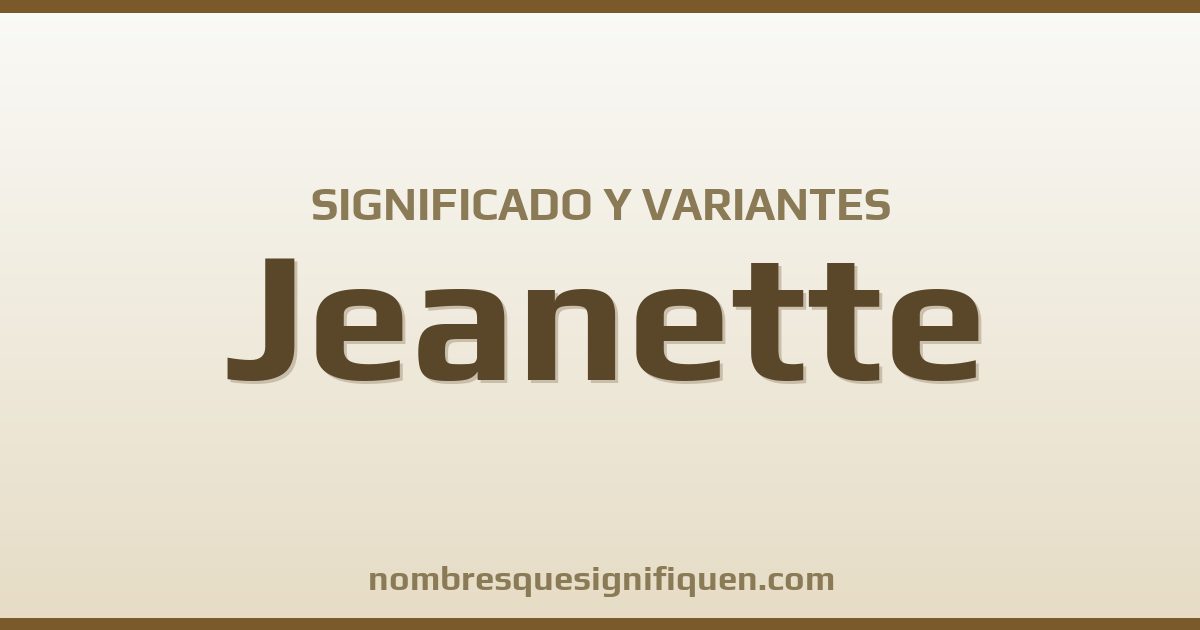 Significado del nombre Jeanette y variantes