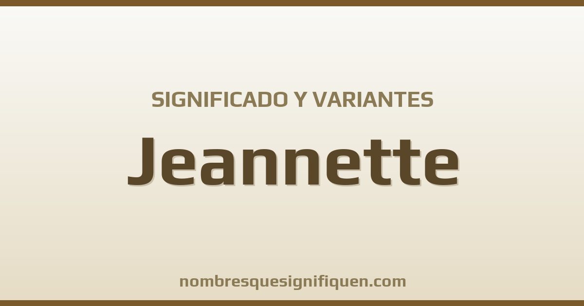 Significado del nombre Jeannette y variantes
