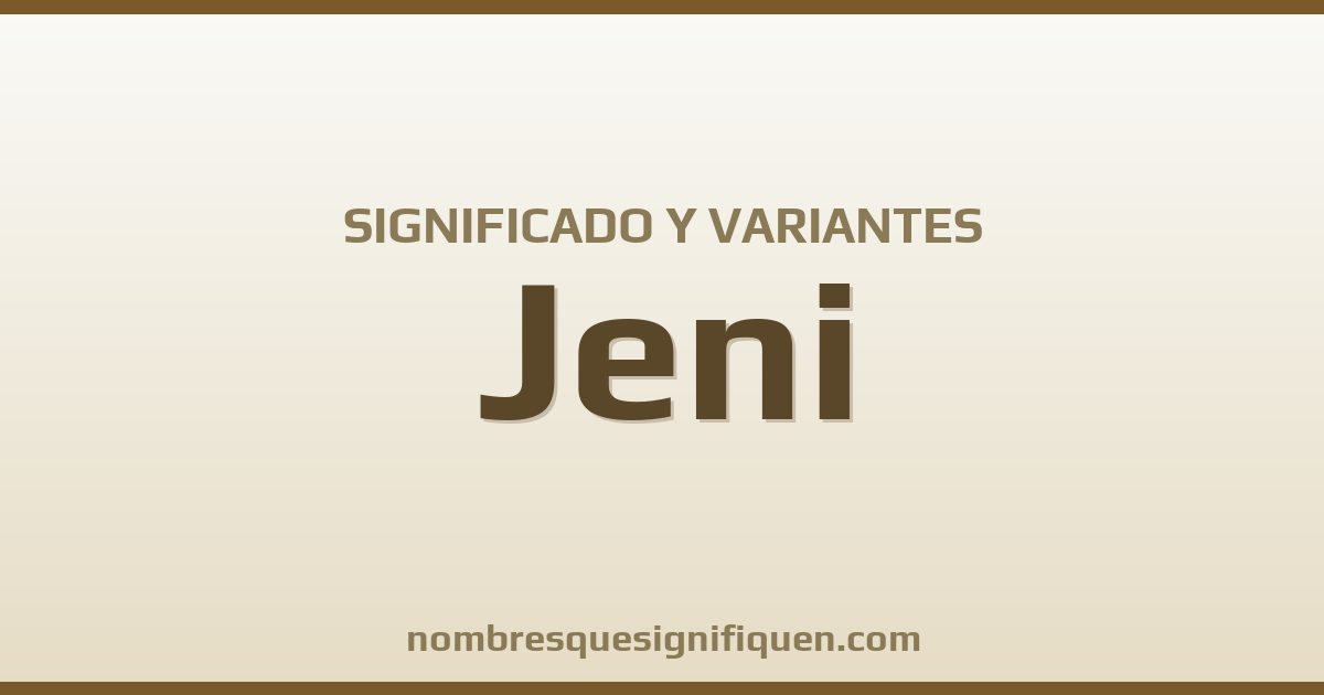 Significado del nombre Jeni y variantes