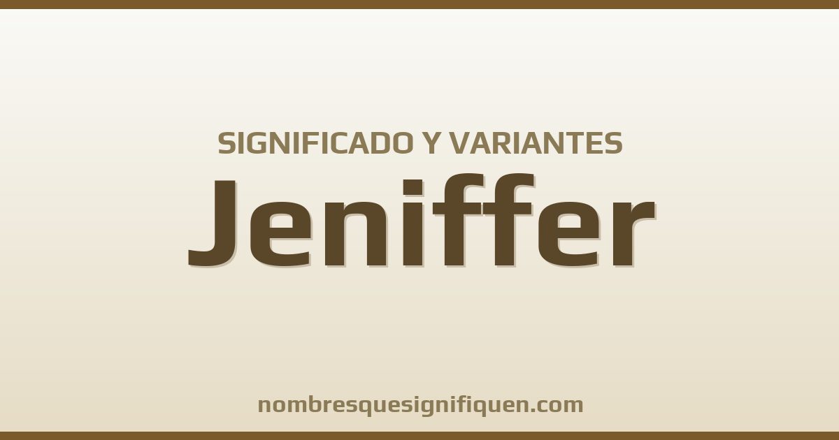 Significado del nombre Jeniffer y variantes