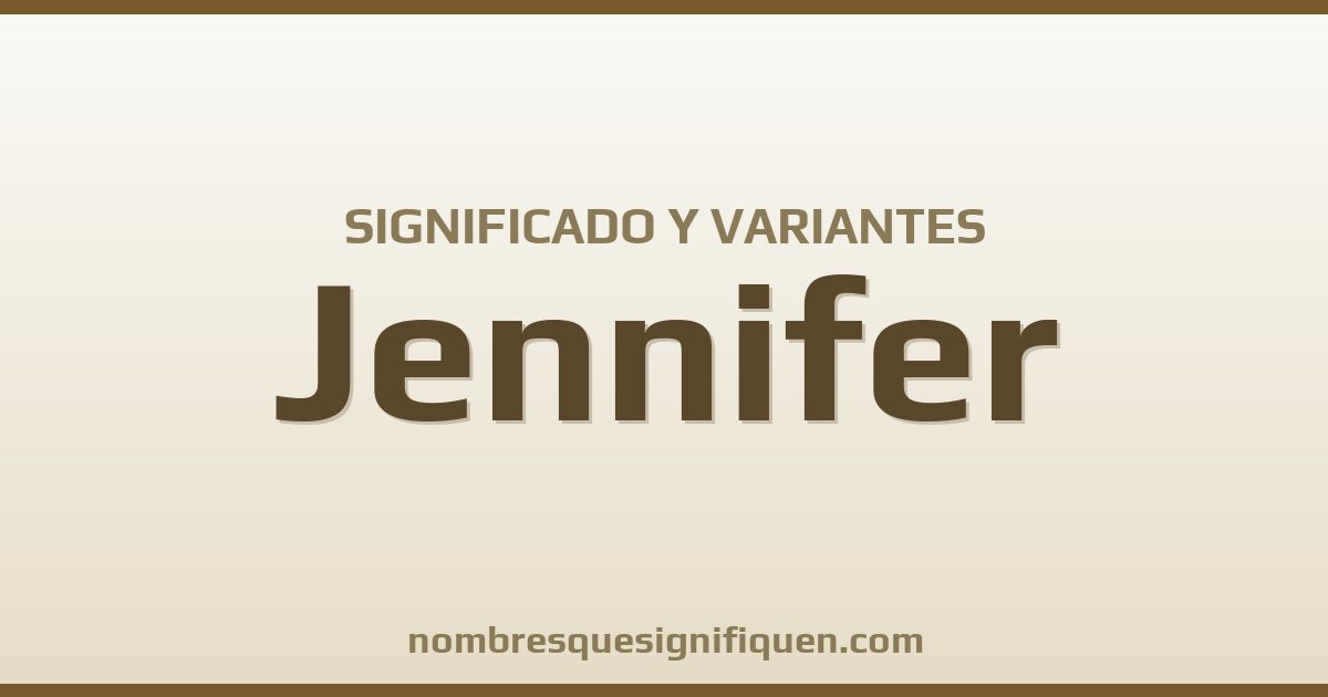 Significado del nombre Jennifer y variantes