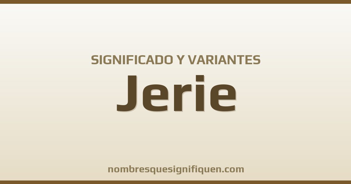 Significado del nombre Jerie y variantes