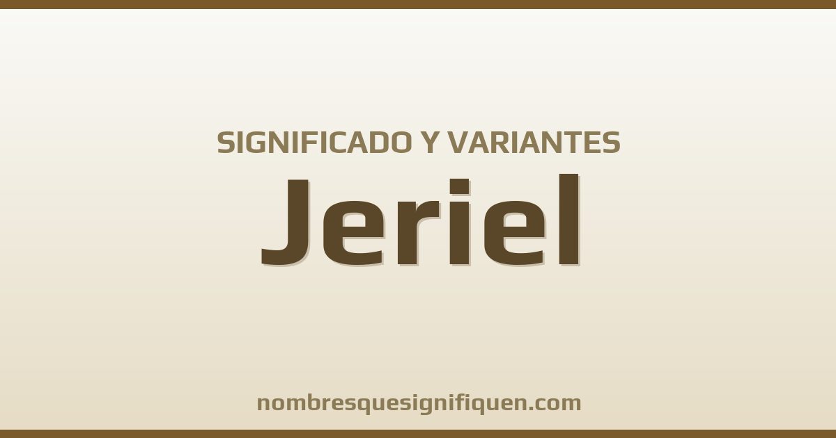 Significado del nombre Jeriel y variantes