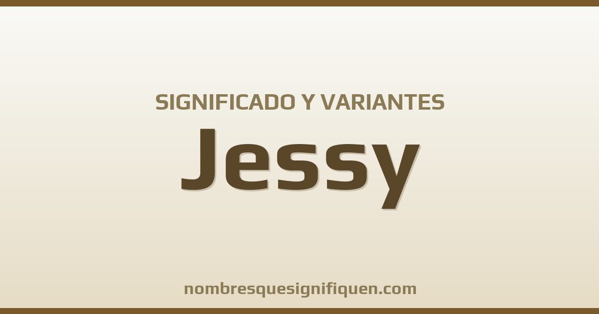 Significado del nombre Jessy y variantes