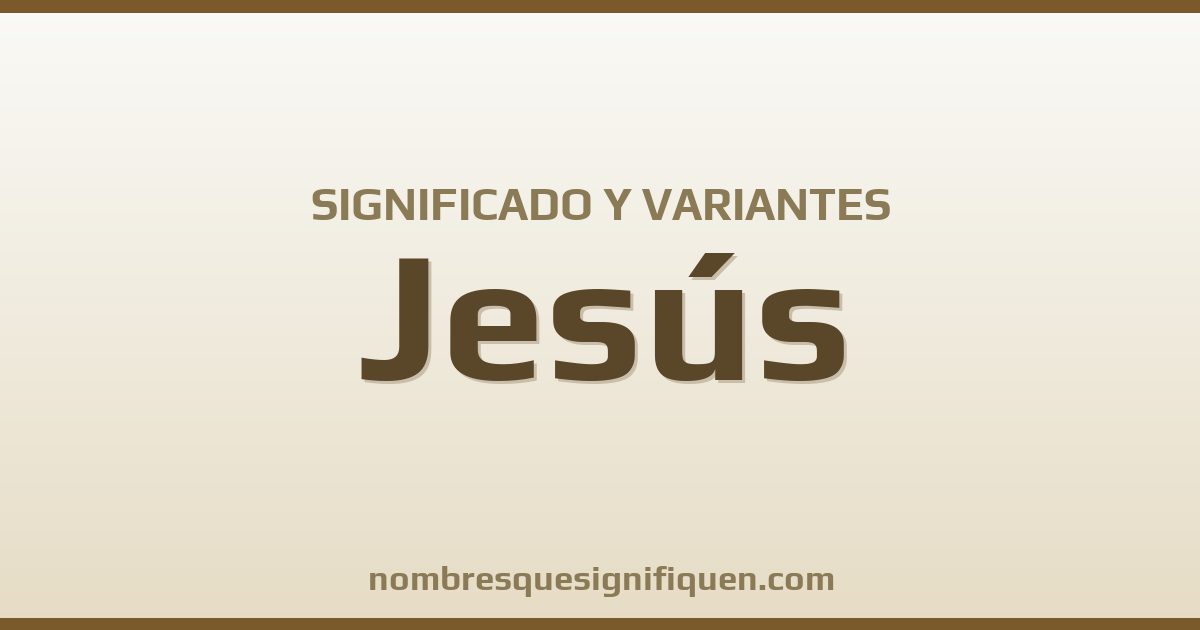 Significado del nombre Jesús y variantes