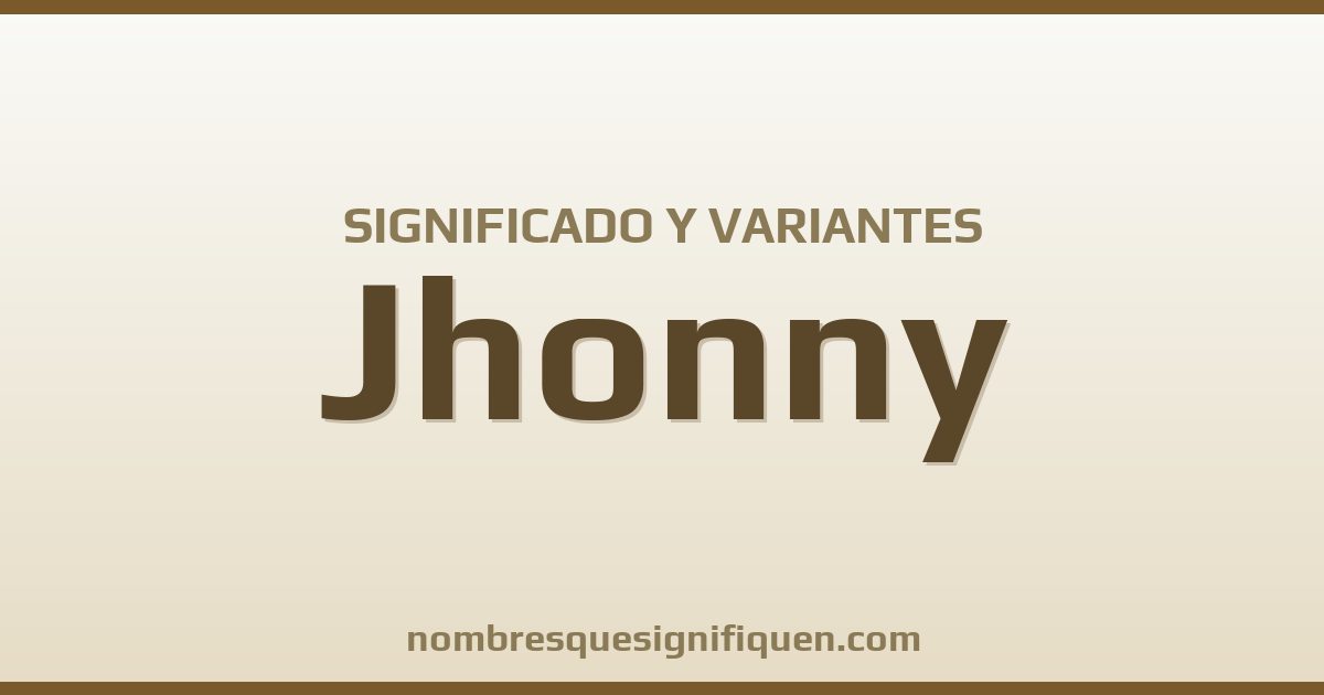 Significado del nombre Jhonny y variantes