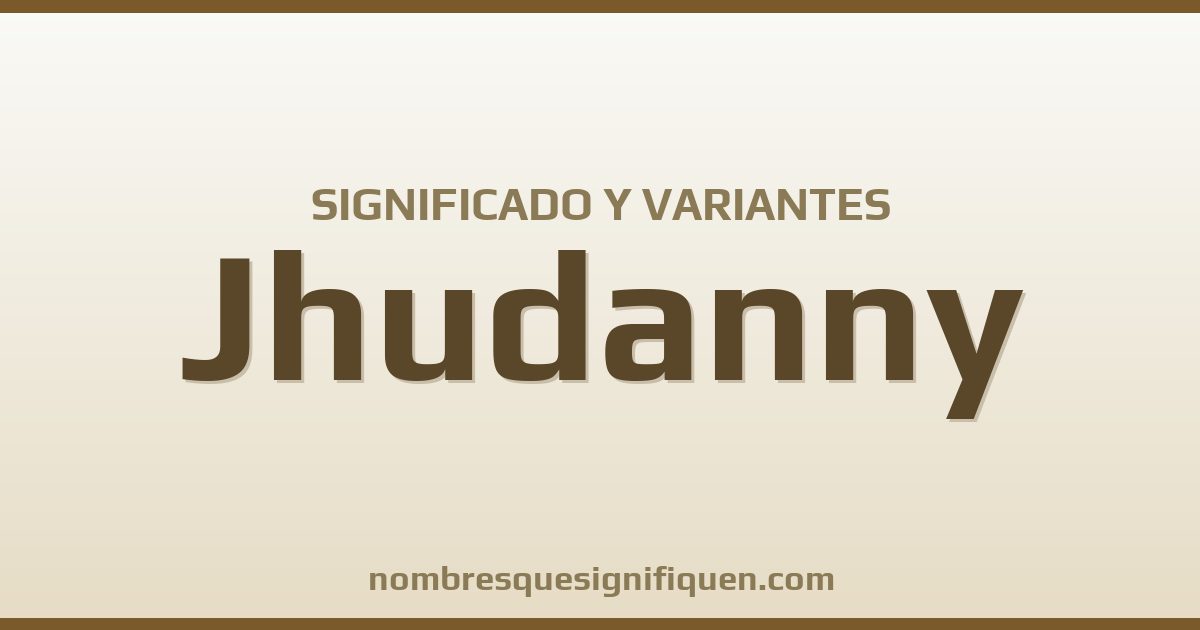 Significado del nombre Jhudanny y variantes