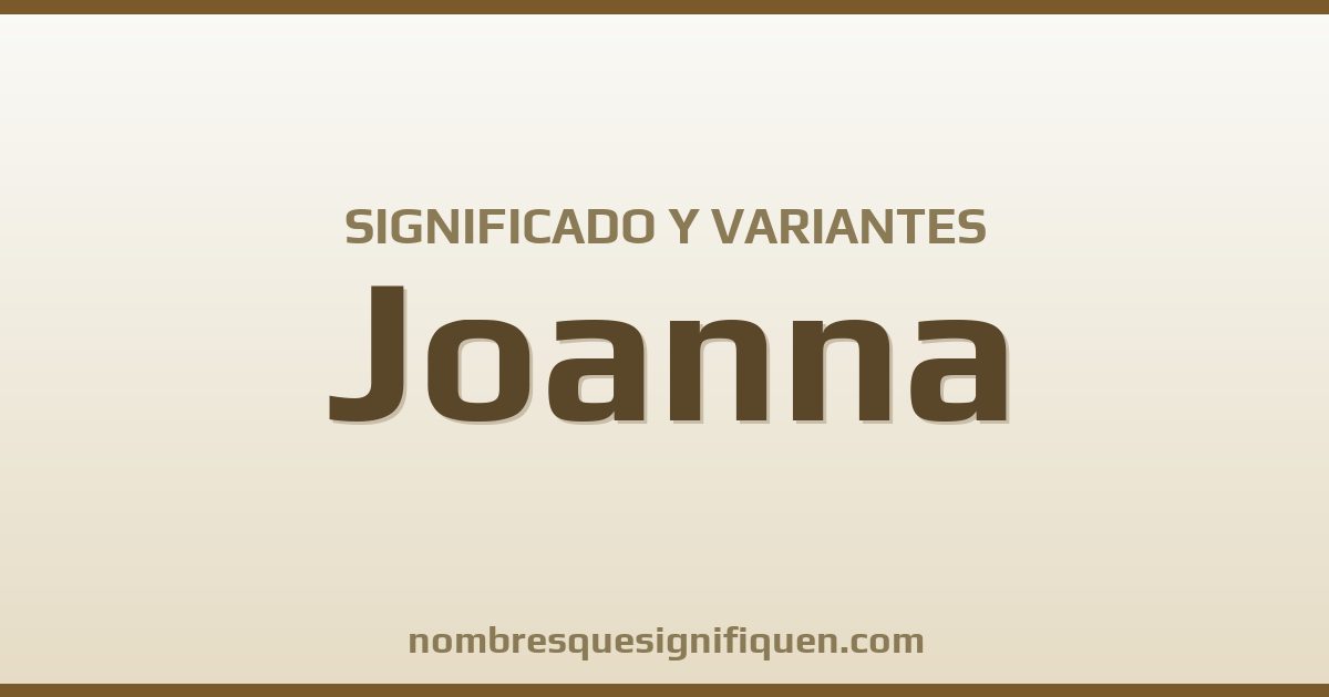 Significado del nombre Joanna y variantes