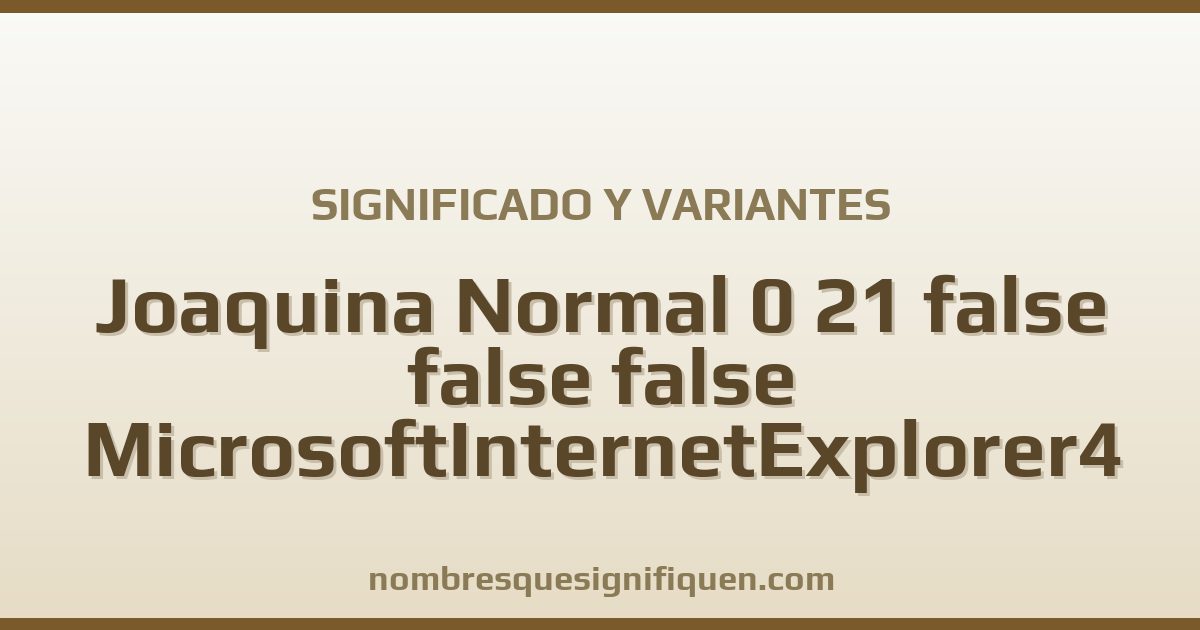 Significado del nombre Joaquina Normal 0 21 false false false MicrosoftInternetExplorer4 y variantes