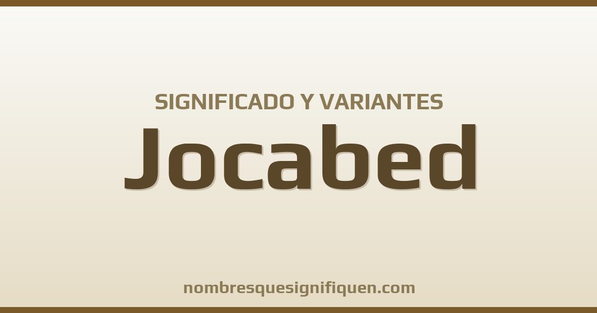 Significado del nombre Jocabed y variantes