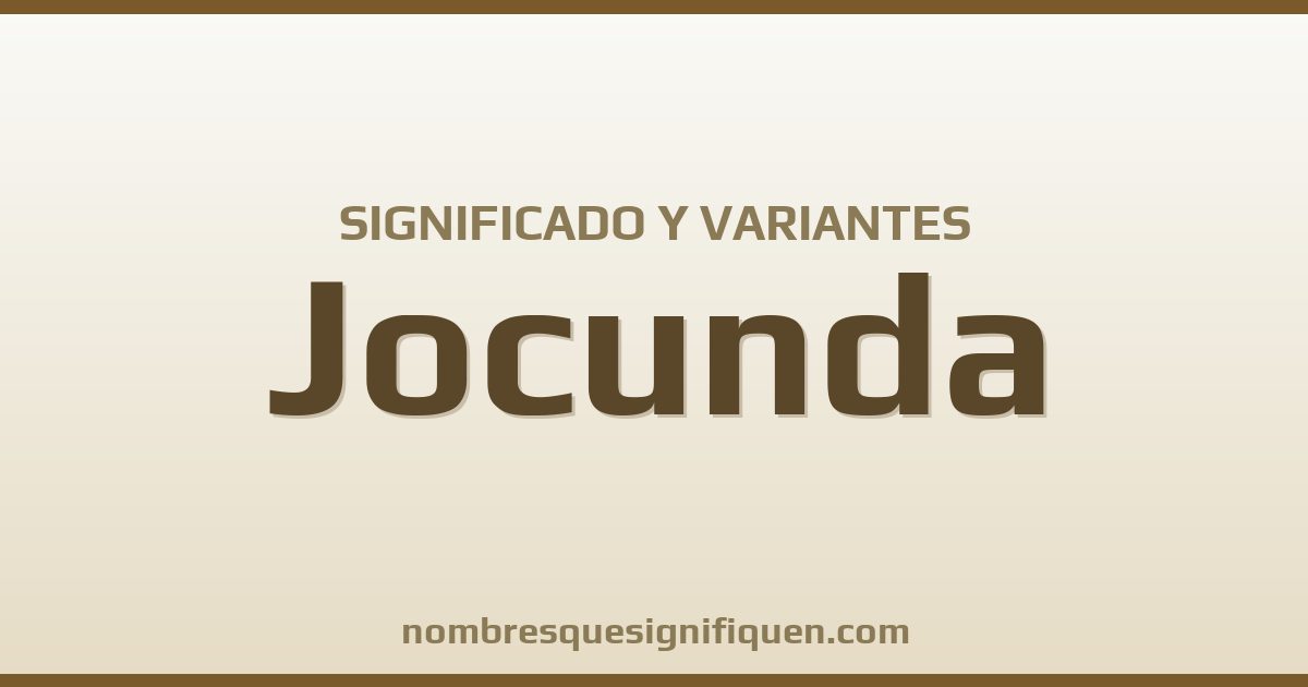 Significado del nombre Jocunda y variantes