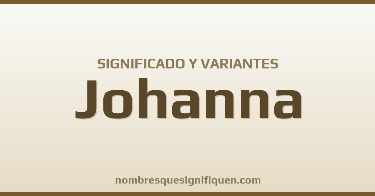 Significado del nombre Johanna y variantes