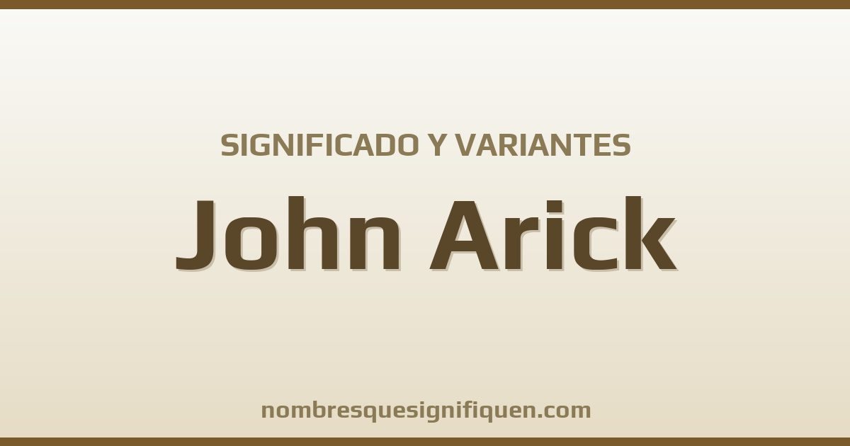 Significado del nombre John Arick y variantes