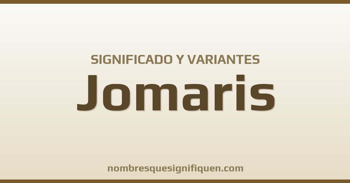 Significado del nombre Jomaris y variantes