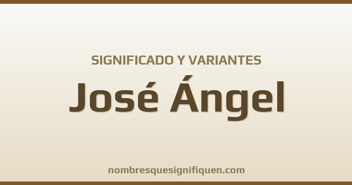 Significado del nombre José Ángel y variantes