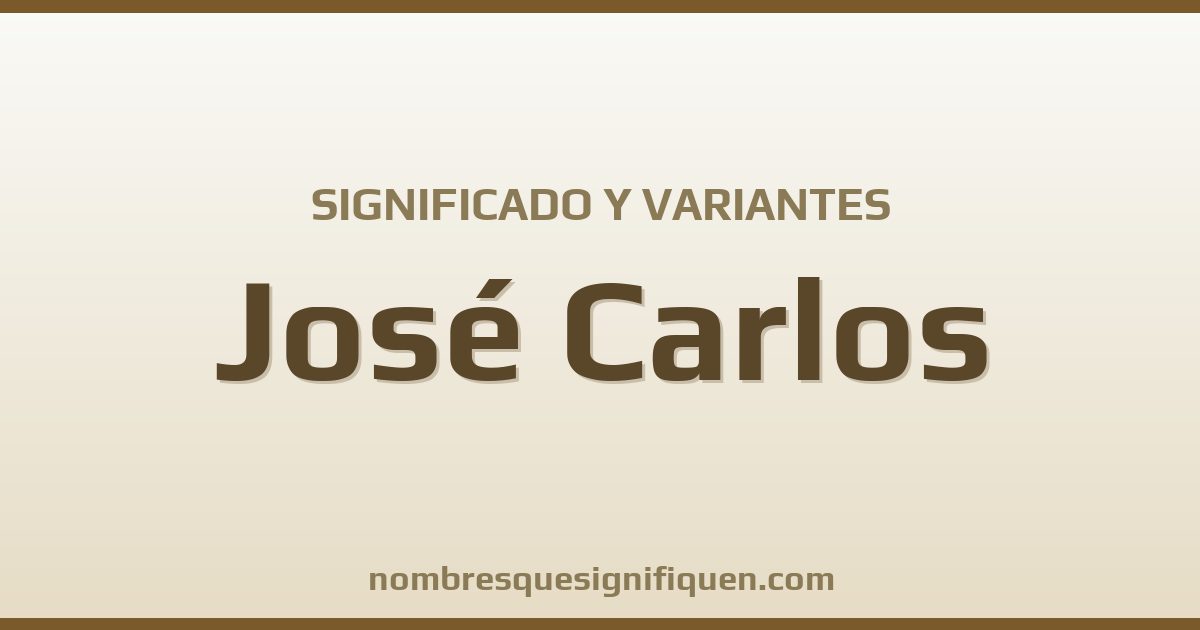 Significado del nombre José Carlos y variantes