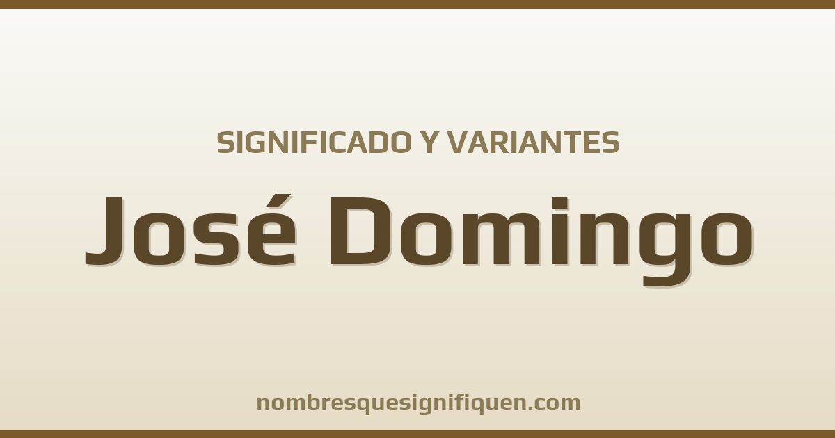 Significado del nombre José Domingo y variantes
