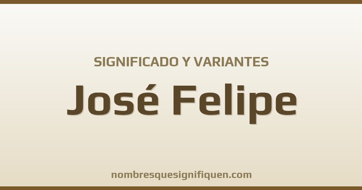 Significado del nombre José Felipe y variantes
