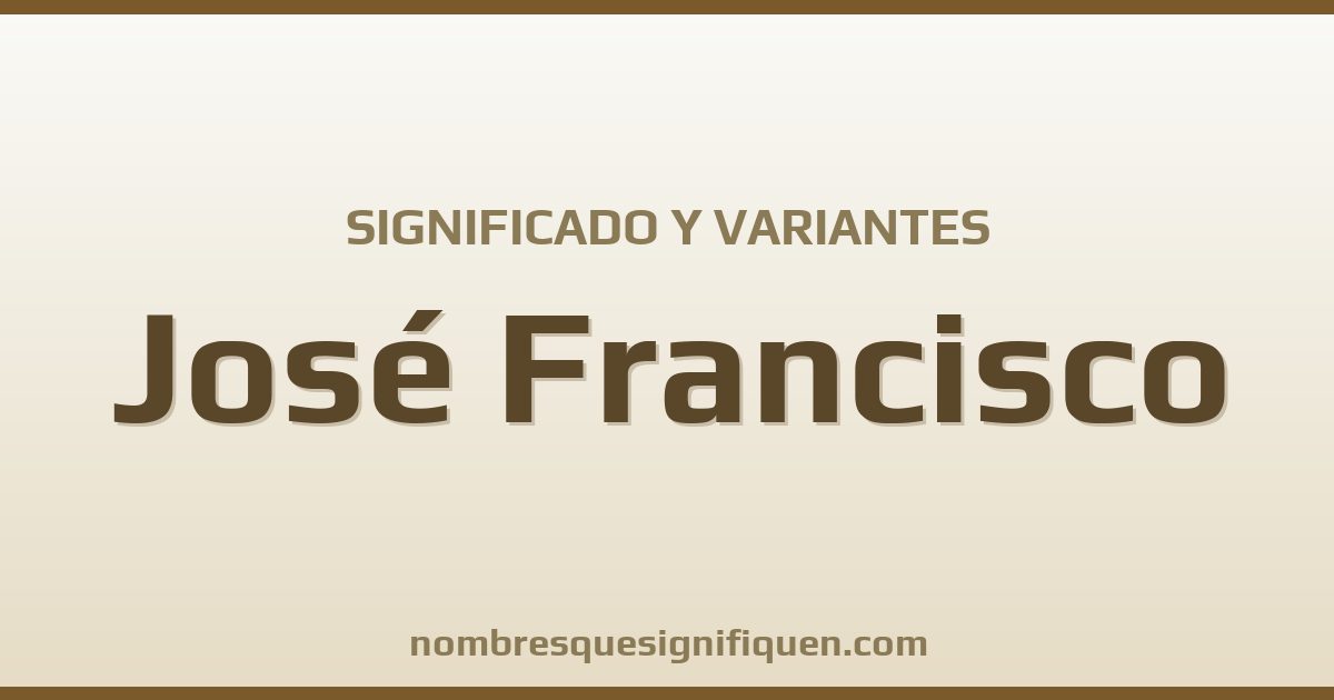 Significado del nombre José Francisco y variantes