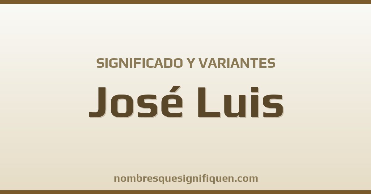 Significado del nombre José Luis y variantes