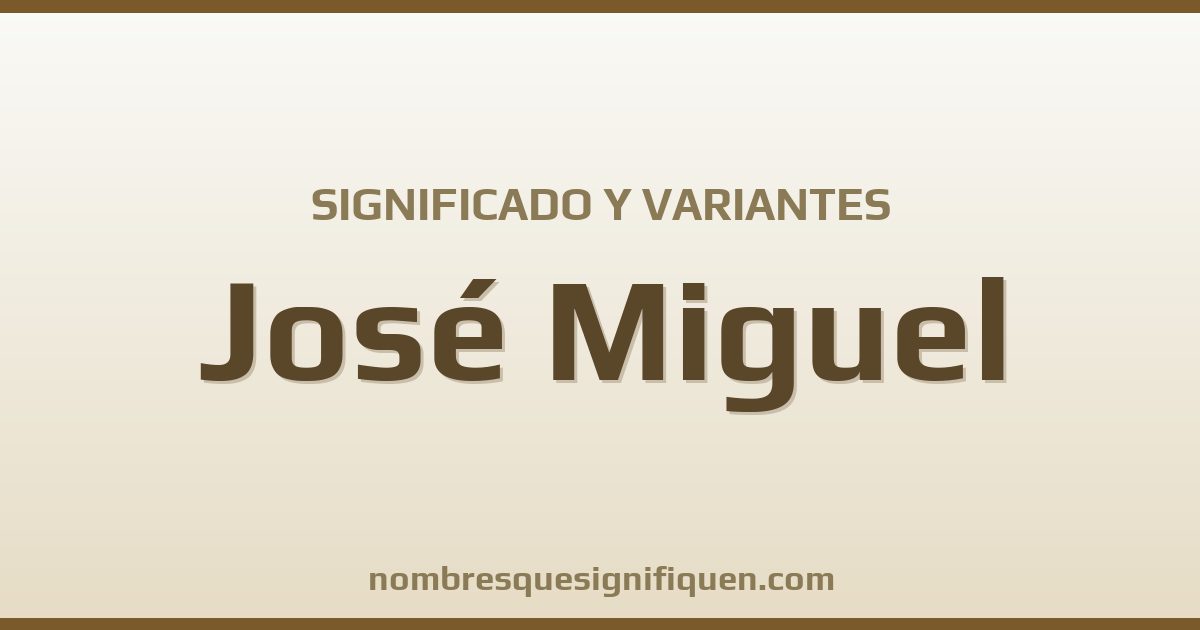 Significado del nombre José Miguel y variantes