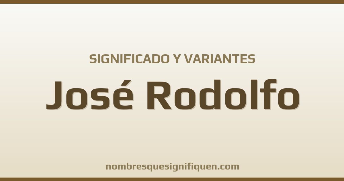 Significado del nombre José Rodolfo y variantes
