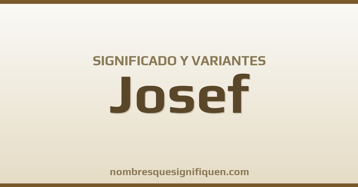 Significado del nombre Josef y variantes