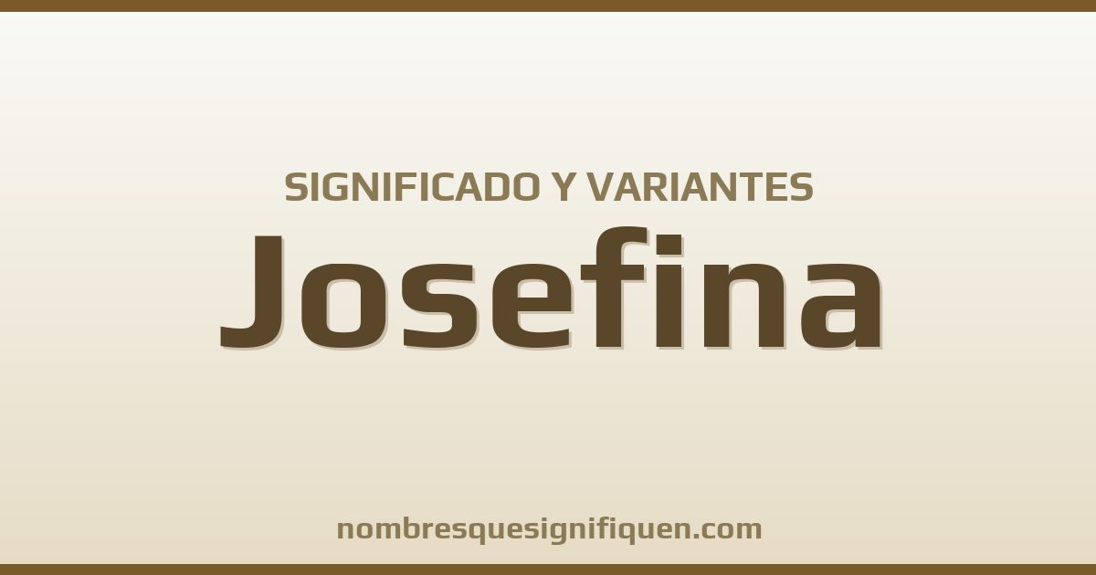 Significado del nombre Josefina y variantes