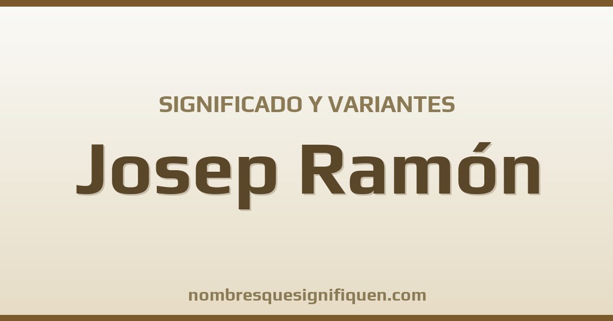 Significado del nombre Josep Ramón y variantes