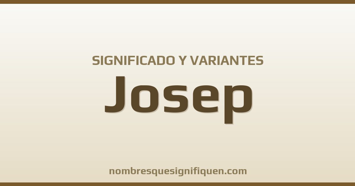 Significado del nombre Josep y variantes