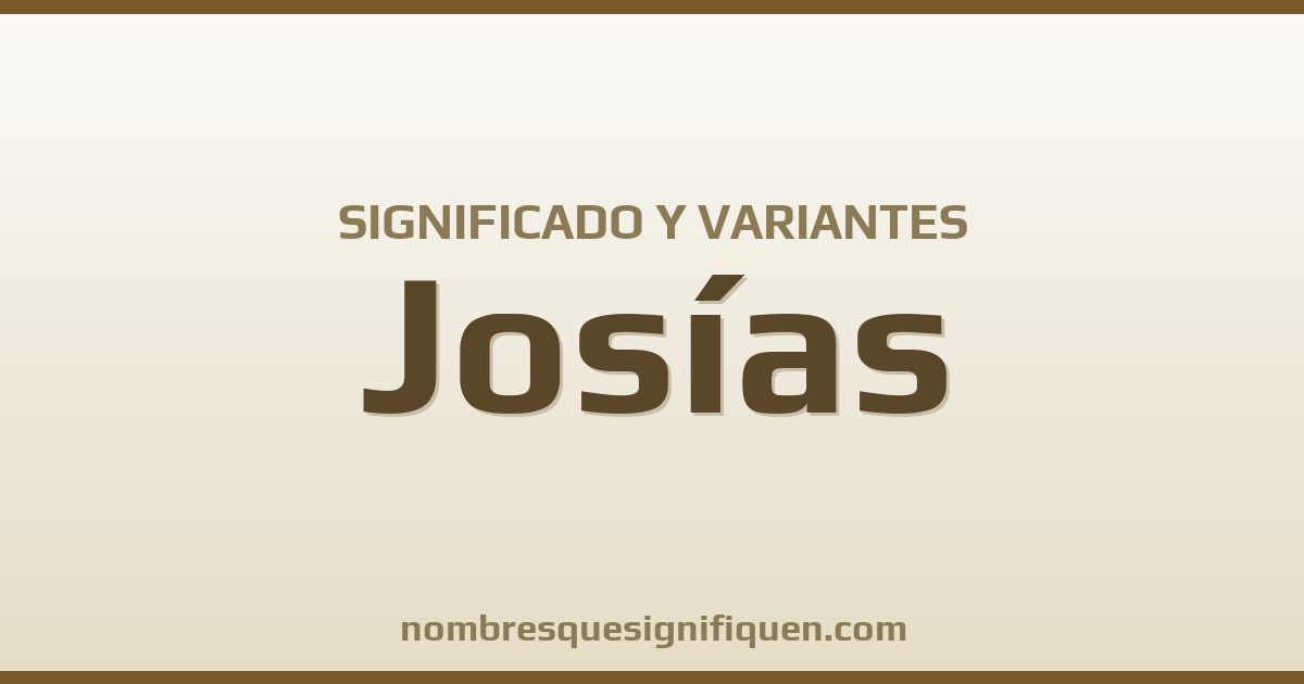 Significado del nombre Josías y variantes