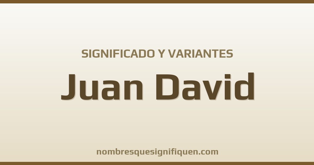 Significado del nombre Juan David y variantes