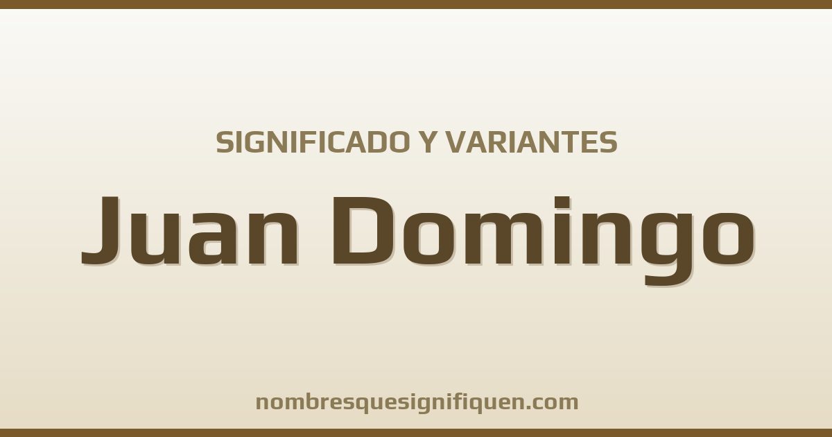 Significado del nombre Juan Domingo y variantes