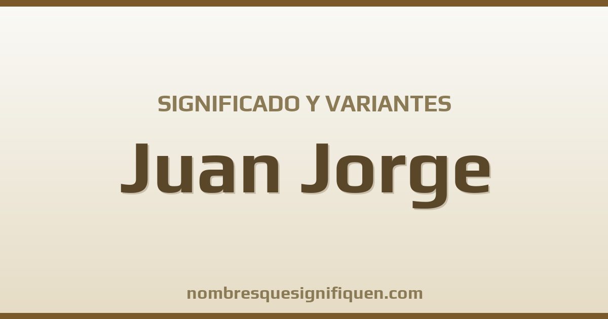 Significado del nombre Juan Jorge y variantes